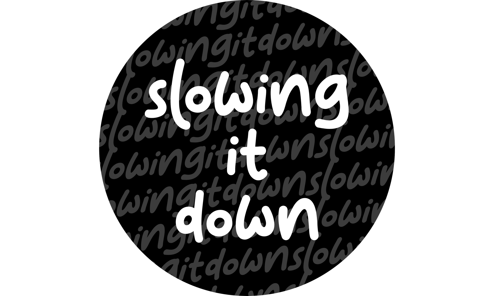 Slowing. It. Down.